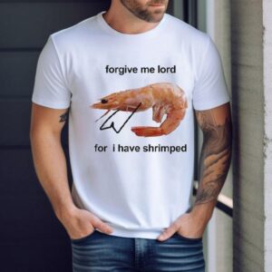 Forgive Me Lord For I Have Shrimped Shirt