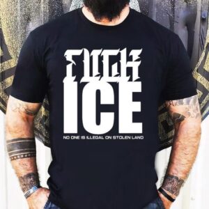 Fuck Ice No One Is Illegal On Stolen Land Shirt