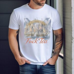 Fuck Tea 13 Colony Dead 2025 Shirt