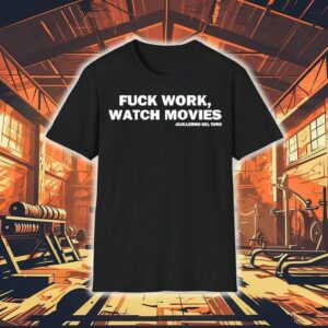 Fuck Work Watch Movies Shirt