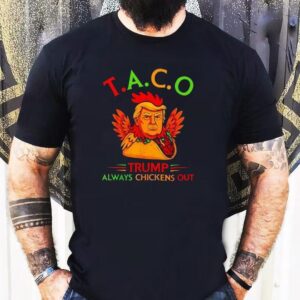 Funny Trump Taco Trump Always Chickens Out Shirt