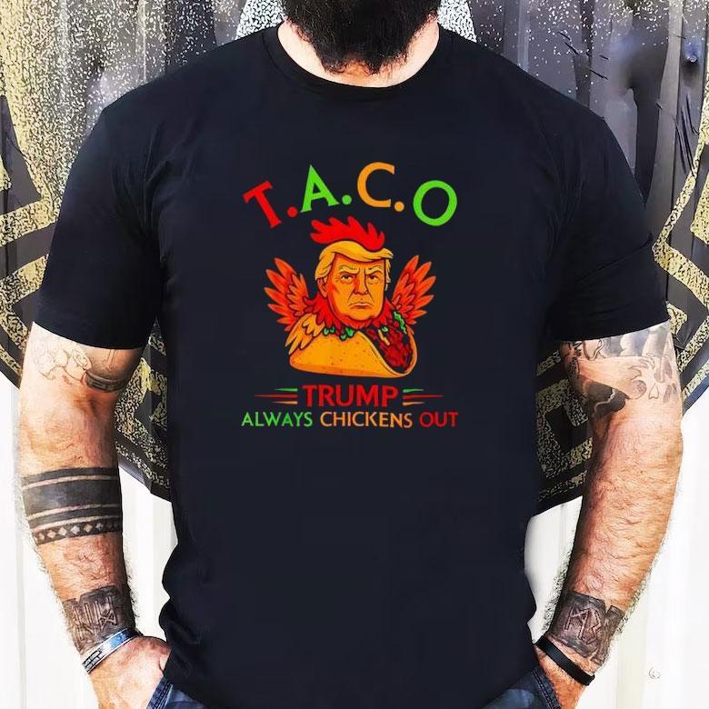 Funny Trump Taco Trump Always Chickens Out Shirt Funny Trump Taco Trump Always Chickens Out Shirt