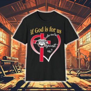Georgia Bulldog If God Is For Us Who Can Be Against Us Heart Shirt