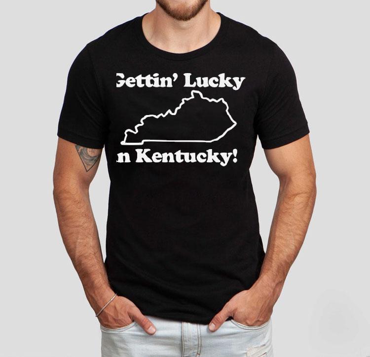 Getting Lucky In Kentucky Shirt Getting Lucky In Kentucky Shirt