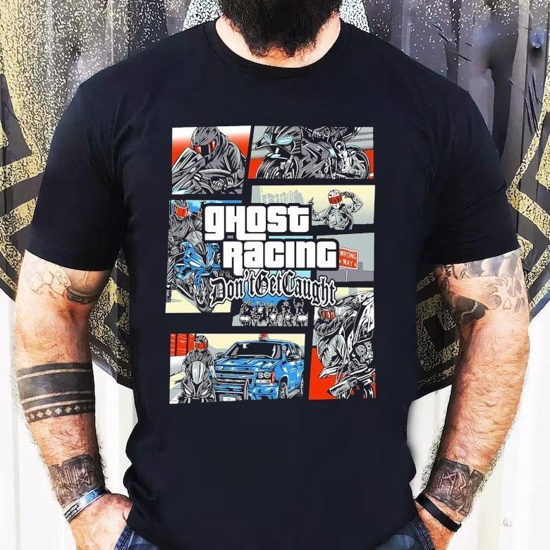 Ghost Racing Don’t Get Caught Gta Shirt Ghost Racing Don’t Get Caught Gta Shirt