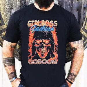 Girlboss Gasleak Goboom Shirts