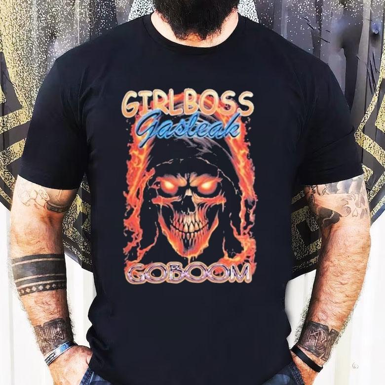Girlboss Gasleak Goboom Shirts Girlboss Gasleak Goboom Shirts