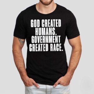 God Created Humans Government Created Race Shirt 1 God Created Humans Government Created Race Tshirt