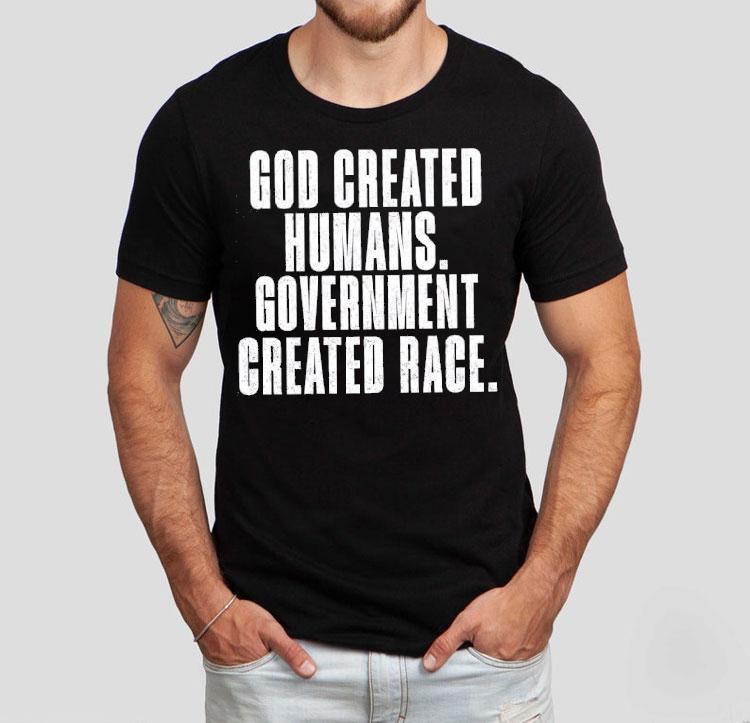 God Created Humans Government Created Race Shirt God Created Humans Government Created Race Shirt