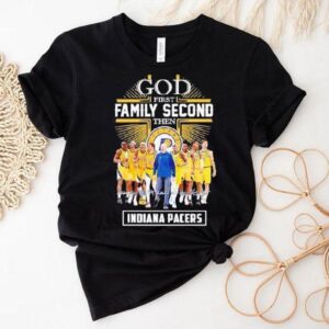 God First Family Second Then Indiana Pacers Signature 2025 Shirt
