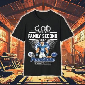 God First Family Second Then Penn State Nittany Lions Football Mascot Shirt