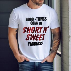 Good Things Come In Short N’ Sweet Packages Shirt