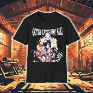 Gotta Catch Em’ All Anime Characters Shirt