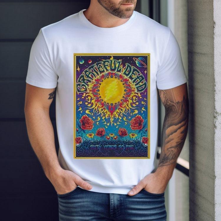 Grateful Dead Concert 2025 60th Anniversary Sixty Years So Far Flowers Shirt Grateful Dead Concert 2025 60th Anniversary Sixty Years So Far Flowers Shirt