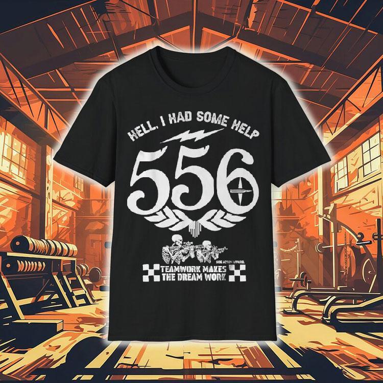 Hell, I Had Some Help 556 Teamwork Makes The Dream Work Skeleton Shirt Hell, I Had Some Help 556 Teamwork Makes The Dream Work Skeleton Shirt