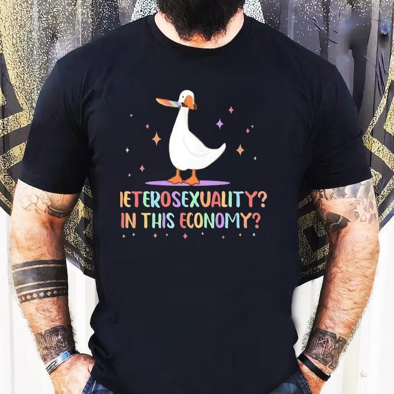 Heterosexuality In This Economy Pride Lgbtq Duck Shirt Heterosexuality In This Economy Pride Lgbtq Duck Shirt