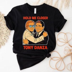 Hold Me Closer Tony Danza Shirt 1 Hold Me Closer Tony Danza Tshirt
