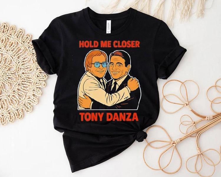 Hold Me Closer Tony Danza Shirt Hold Me Closer Tony Danza Shirt