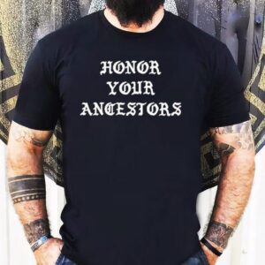 Honor Your Ancestors Shirt