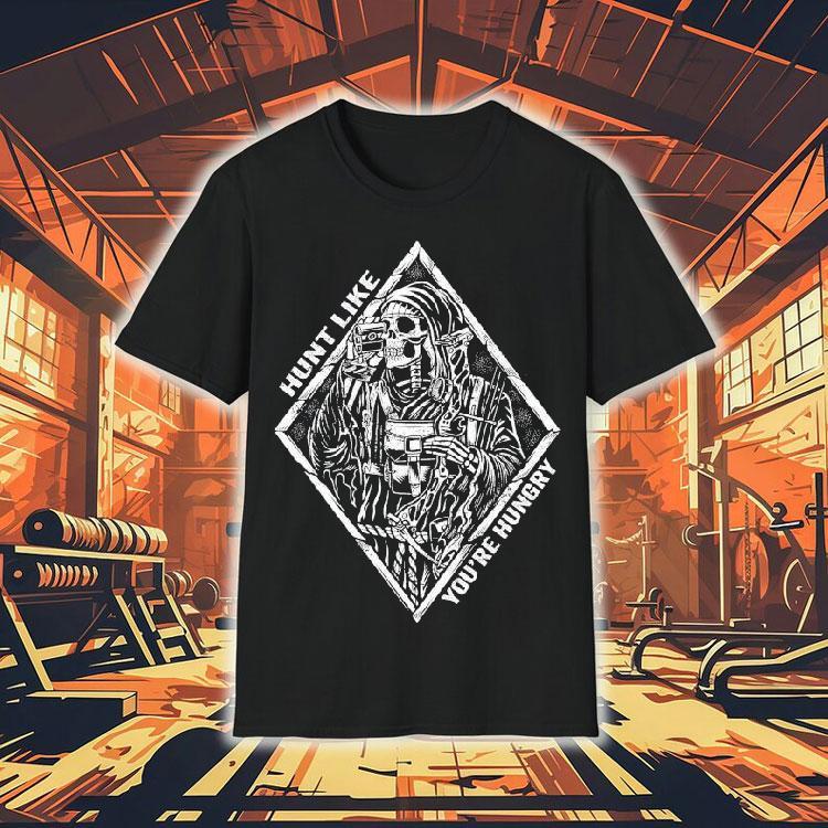 Hunt Like You’re Hungry Skeleton Shirt Hunt Like You’re Hungry Skeleton Shirt