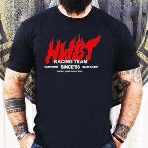 Hwbt Racing Team Hard Work Beats Talent Since’93 Fueled By Flames Shirt