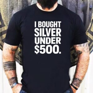 I Bought Silver Under 500 Shirt