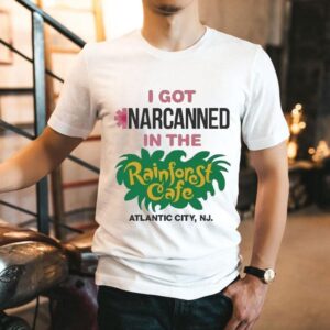 I Got Narcanned In The Rainforest Cafe Atlantic City Nj Tshirt
