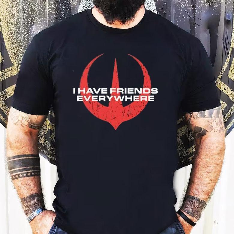 I Have Friends Everywhere Logo Shirt I Have Friends Everywhere Logo Shirt