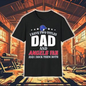 I Have Two Titles Dad And La Angels Fan And I Rock Them Both Shirt 1 I Have Two Titles Dad And La Angels Fan And I Rock Them Both Tshirt