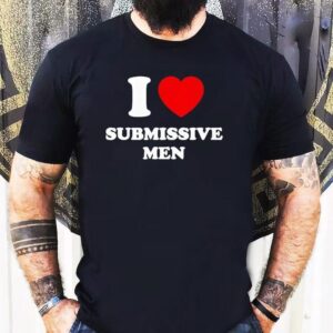 I Love Submissive Men 2025 Shirt 1 I Love Submissive Men Tshirt