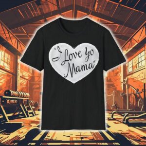 I Love Yo Mama In Heart Shirt