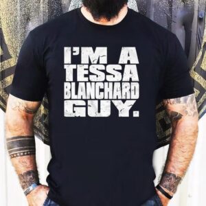 I’m A Tessa Blanchard Guy Shirt