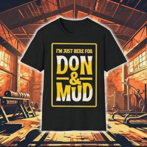 I’m Just Here For Don And Mud Shirt
