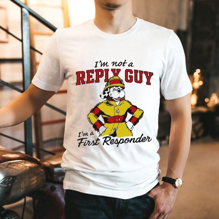 I’m Not A Reply Guy I’m A First Responder Dog Shirt I’m Not A Reply Guy I’m A First Responder Dog Shirt