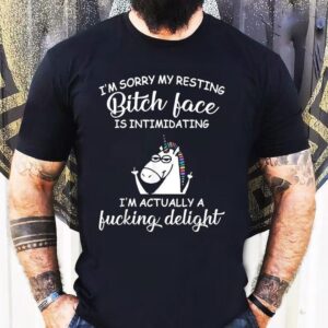 I'm Sorry My Resting Bitch Face Is Intimidating I'm Actually A Fucking Delight Unicorn Shirt 1 I M Sorry My Resting Bitch Face Is Intimidating I M Actually A Fucking Delight Unicorn Tshirt