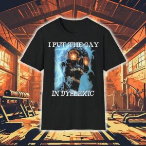 I Put The Gay In Dyslexic Shirt