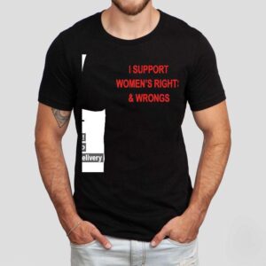 I Support Women's Rights And Wrongs Shirt 1 I Support Women S Rights And Wrongs Tshirt