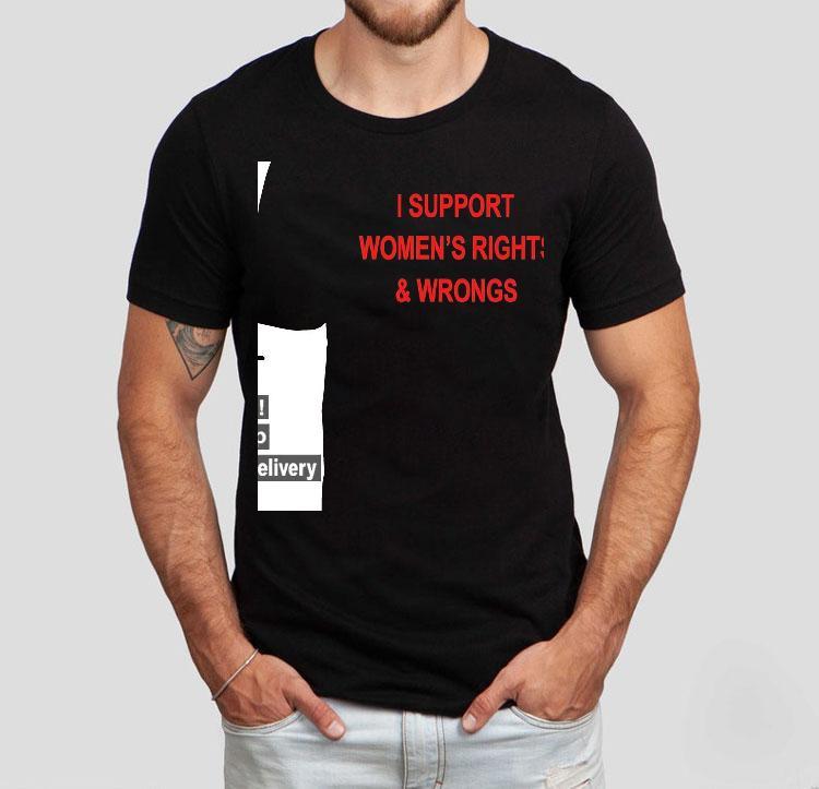 I Support Women’s Rights And Wrongs Shirt I Support Women’s Rights And Wrongs Shirt