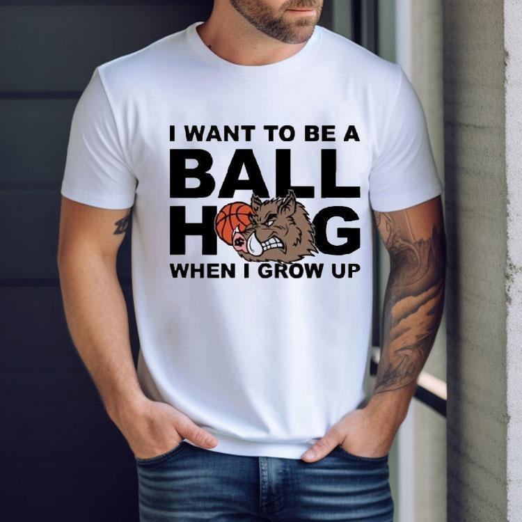 I Want To Be A Ball Hog When I Grow Up Shirts I Want To Be A Ball Hog When I Grow Up Shirts