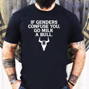 If Genders Confuse You Milk A Bull Shirt 1 If Genders Confuse You Milk A Bull Tshirt