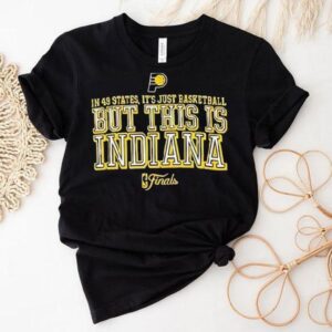 In 49 States It’s Just Basketball But This Is Indiana Finals 2025 Shirt