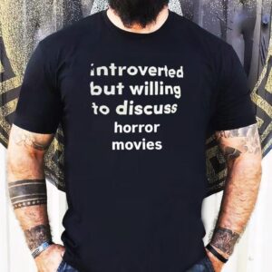 Introverted But Willing To Discuss Horror Movies Shirt