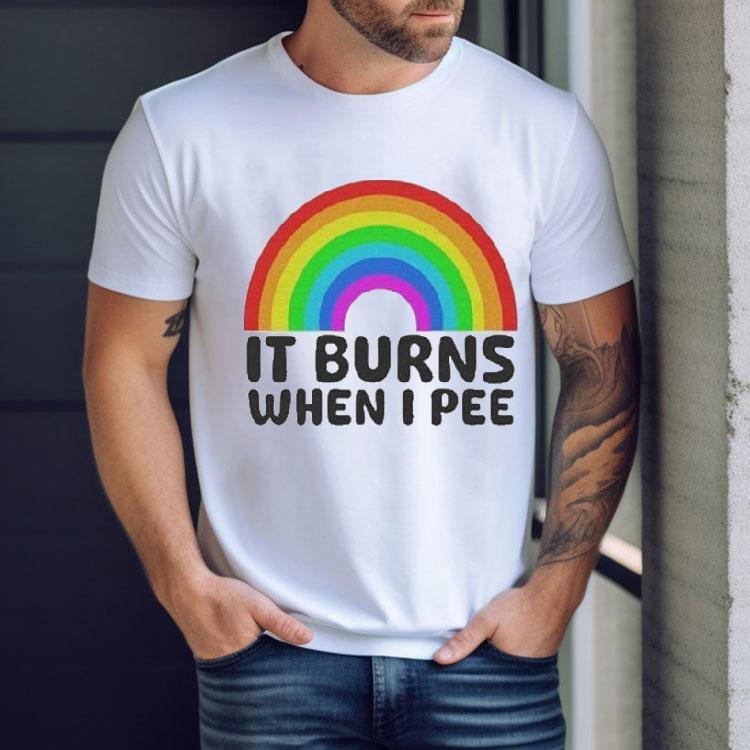 It Burns When I Pee Rainbow Shirt It Burns When I Pee Rainbow Shirt