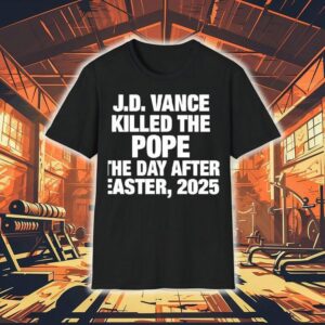 J.d Vance Killed The Pope Francis On The Day After Easter 2025 Shirt