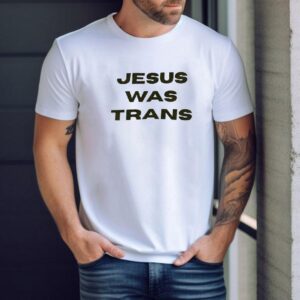 Jesus Was Trans Shirt