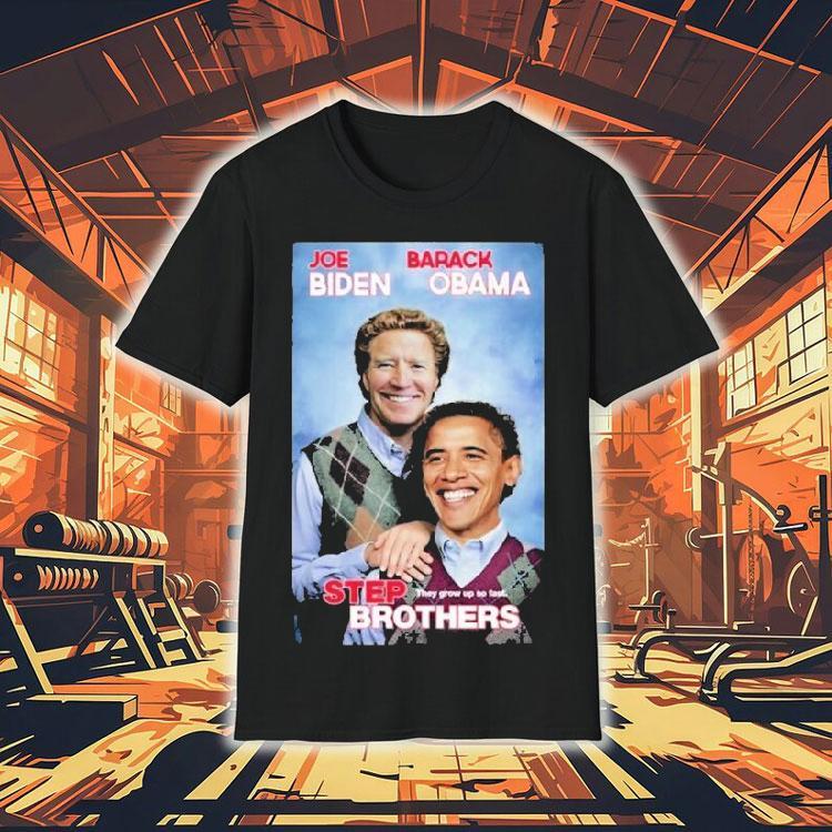 Joe Biden And Barack Obama Step Brothers They Grow Up So Fast Shirt Joe Biden And Barack Obama Step Brothers They Grow Up So Fast Shirt