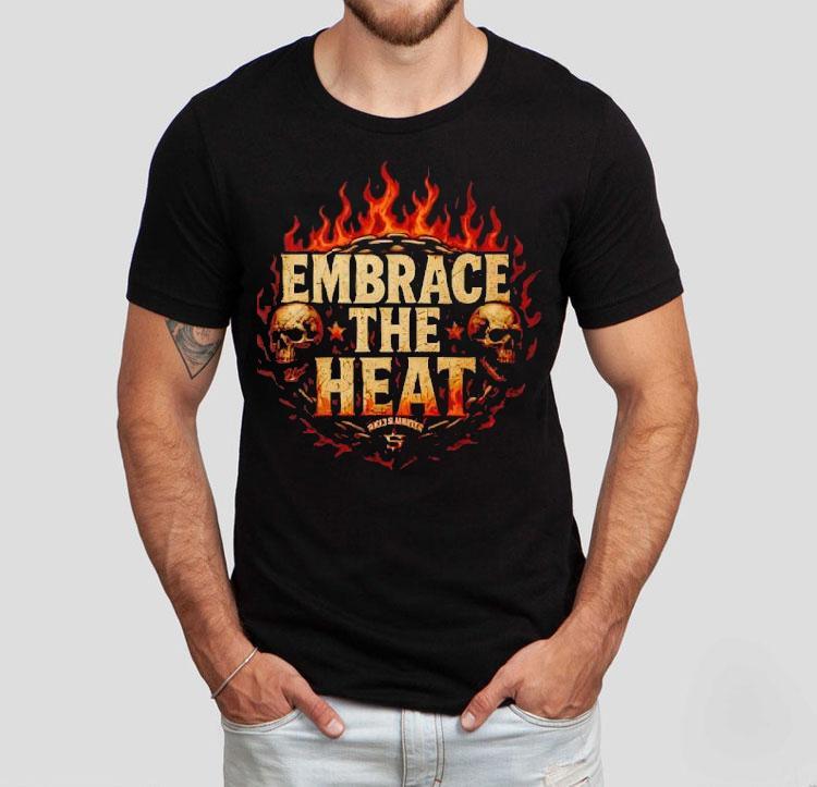 Josh Shernoff Embrace The Heat Shirt Josh Shernoff Embrace The Heat Shirt