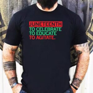 Junenth Celebrate Educate Agitate Shirt