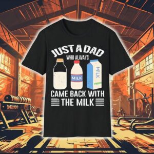 Just A Dad Who Always Came Back With The Milk New Shirt