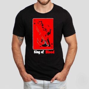 King Of Blood Shirt 1 King Of Blood Tshirt